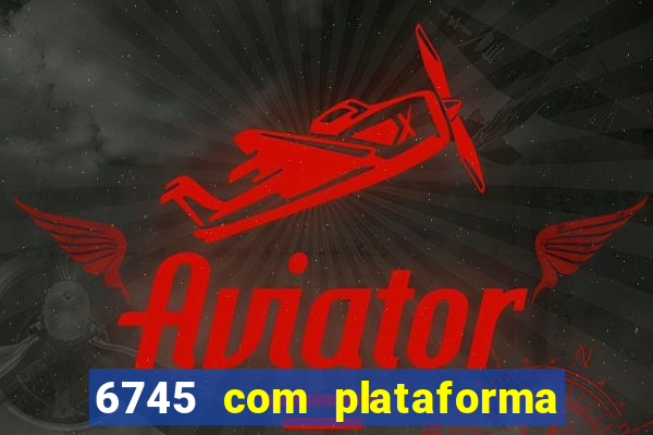 6745 com plataforma de jogos